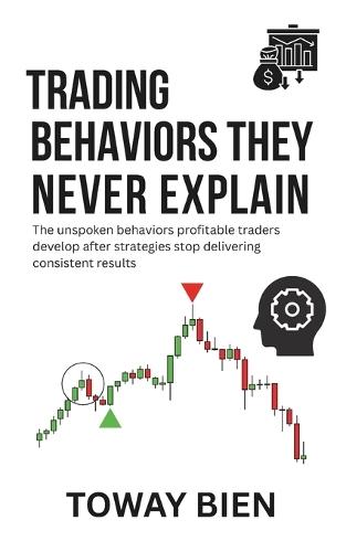 Trading Behaviors They Never Explain: The unspoken behaviors profitable traders develop after strategies stop delivering consistent results
