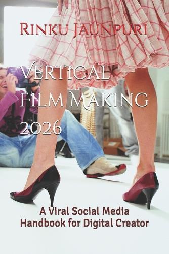 Vertical Film Making 2026: A Viral Social Media Handbook for Digital Creator