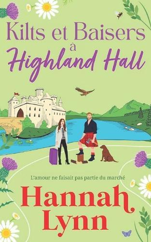 Kilts et Baisers à Highland Hall: Une romance feel-good et dépaysante signée Hannah Lynn