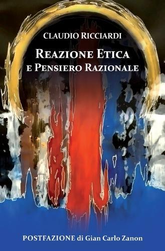 Reazione Etica E Pensiero Razionale: POSTFAZIONE di Gian Carlo Zanon