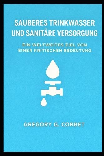 Sauberes Wasser und Sanitärversorgung: Ein zentrales globales Ziel