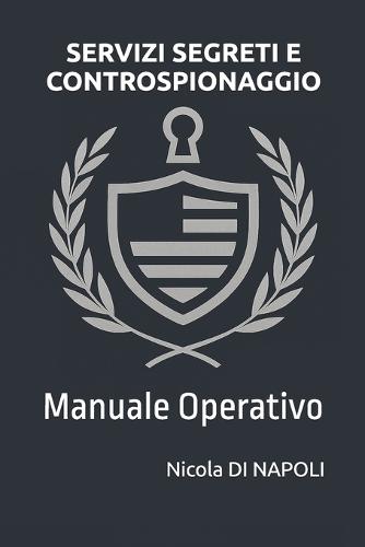 Servizi Segreti E Controspionaggio: Manuale Operativo