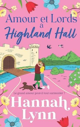 Amour et Lords à Highland Hall: Une romance feel-good et dépaysante signée Hannah Lynn