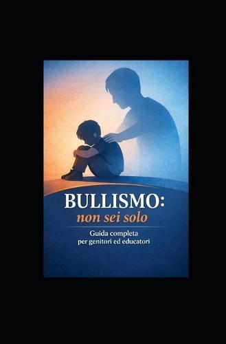 Bullismo e Cyberbullismo: Guida Completa Ampliata e Aggiornata
