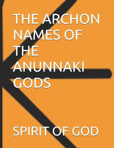 The Archon Names of the Anunnaki Gods