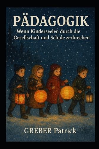 Pädagogik - Wenn Kinderseelen durch die Gesellschaft und Schule zerbreichen