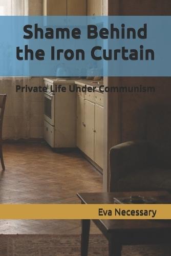 Shame Behind the Iron Curtain: Private Life Under Communism