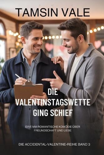 Die Valentinstagswette ging schief: Eine MM romantische Komödie über Freundschaft und Liebe