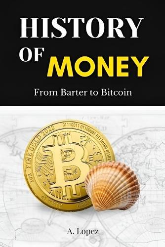 The History of Money: From Barter to Bitcoin