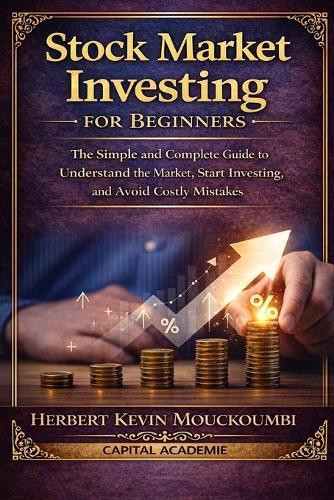 Stock Market Investing for Beginners: The Simple and Complete Guide to Understand the Market, Start Investing, and Avoid Costly Mistakes: #Stock market investing, #Investing for beginners, #trading
