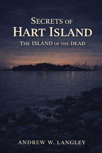 Secrets of Hart Island: The Island of the Dead