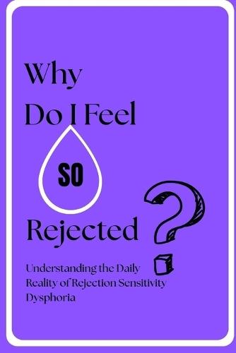 Why Do I Feel So Rejected?: Understanding the Daily Reality of Rejection Sensitivity Dysphoria