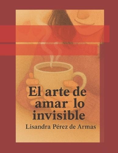 El arte de amar lo invisible