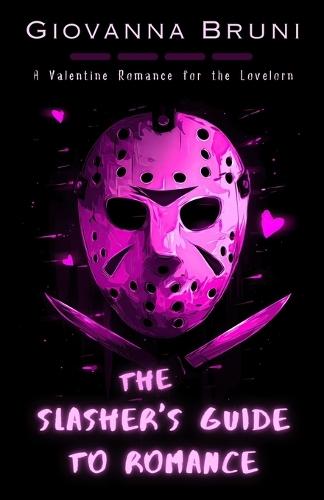 The Slasher's Guide To Romance: A Valentine Romance for the Lovelorn