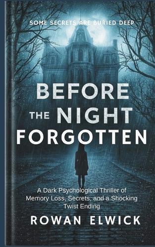 Before the Night Forgotten: A Dark Psychological Thriller of Memory Loss, Secrets, and a Shocking Twist Ending