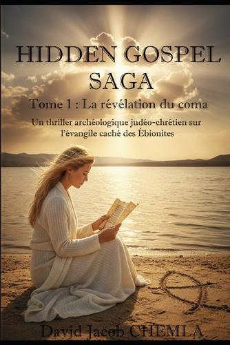 Hidden Gospel: Tome 1: La révélation du coma: Un thriller archéologique judéo-chrétien sur l'évangile caché des Ébionites