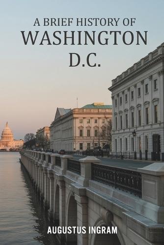 A Brief History of Washington D.C.