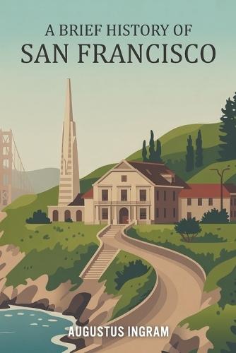 A Brief History of San Francisco