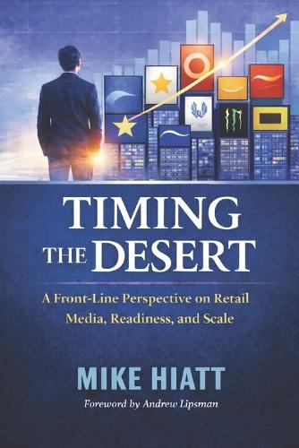 Timing the Desert: A Front Line Perspective on Retail Media, Readiness, and Scale