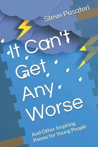 It Can't Get Any Worse: And Other Inspiring Poems for Young People