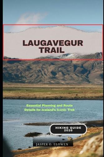 Laugavegur Trail Hiking Guide 2026: Essential Planning and Route Details for Iceland's Iconic Trek