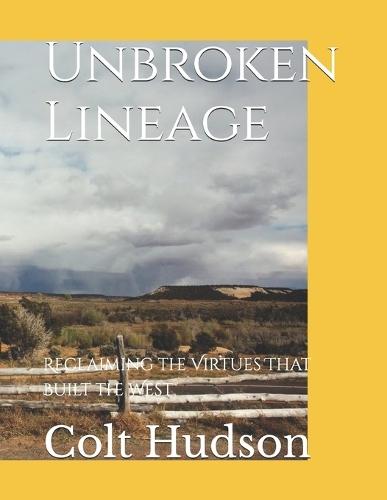 Unbroken Lineage: Reclaiming the Virtues That Built the West