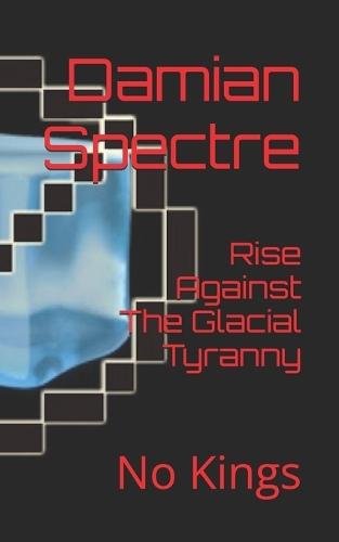 Rise Against The Glacial Tyranny: No Kings