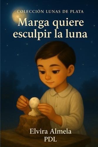 Marga quiere esculpir la luna: Colección Lunas de Plata