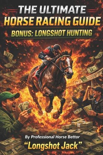 The Ultimate Horse Racing Guide: Bonus: Longshot Hunting