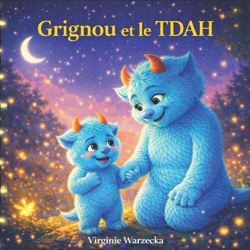 Grignou et le TDAH: Une histoire douce pour aider les enfants TDAH à comprendre leurs émotions et leur différence