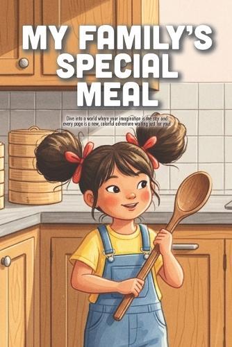 My Family's Special Meal: A Delicious Celebration of Culture, Tradition, and the Stories That Bring Us Together (Ages 3-7)