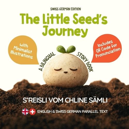 The Little Seed's Journey (Swiss German Edition): A Bilingual English-Swiss German Picture Book for Kids with Parallel Text and QR Code for Pronunciation