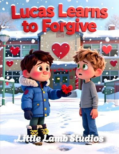 Lucas Learns to Forgive: A Christian Rhyming Valentine's Day Story About Forgiveness and Grace for Children Ages 3-8