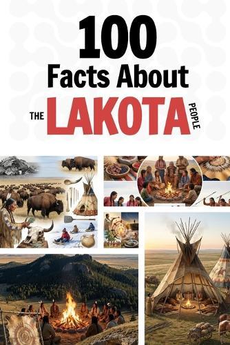 100 Facts About the Lakota People: Things You Should Know from Ancient History to a Sovereign Nation
