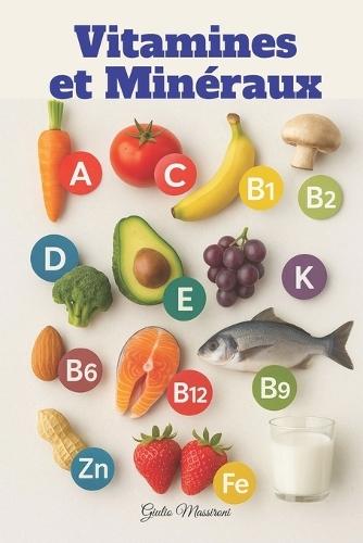 Vitamines et Minéraux: Tout ce que Vous Devez Savoir sur les Compléments Alimentaires pour une Vie Meilleure au Quotidien