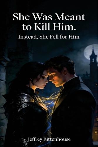 She Was Meant to Kill Him. Instead, She Fell for Him: A Romantasy of Assassins, Fate, and Forbidden Choice