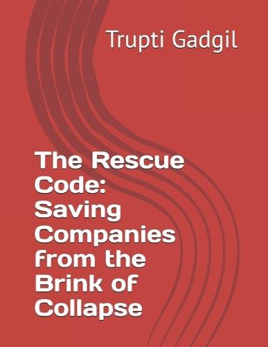 The Rescue Code: Saving Companies from the Brink of Collapse