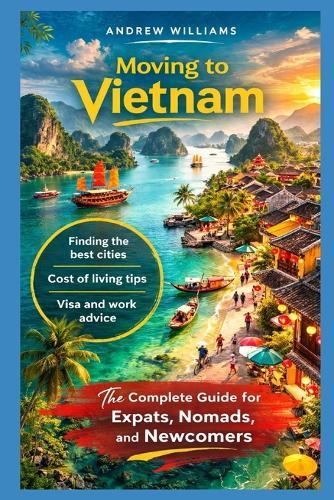Moving to Vietnam: The Complete Guide for Expats, Nomads, and Newcomers