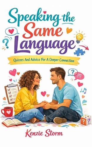 Speaking The Same Language: Information And Quizzes To Start Your Journey To A Closer Relationship