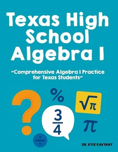 Texas High School Algebra I: ""Comprehensive Algebra I Practice for Texas Students""