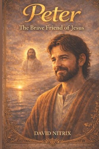 Peter: The Brave Friend of Jesus