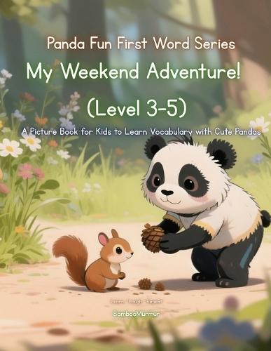 Panda Fun First Words Series: My Weekend Adventure! (Level 2-5): A Picture Book for Kids to Learn Vocabulary with Cute Pandas