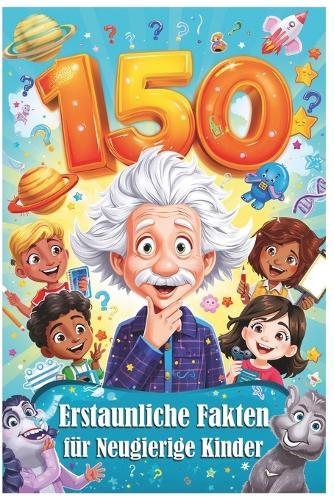 150 Erstaunliche Fakten für Neugierige Kinder