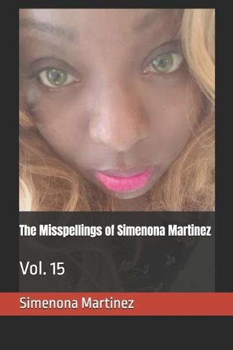 The Misspellings of Simenona Martinez: Vol. 15