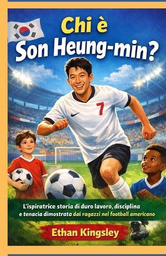 Chi è Son Heung-min?: L'ispiratrice storia di duro lavoro, disciplina e tenacia dimostrata dai ragazzi nel football americano