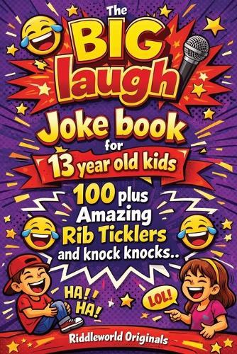 The BIG laugh Joke book for 13 year old kids: 100 plus Amazing Rib Ticklers and knock knocks