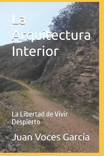 La Arquitectura Interior: La Libertad de Vivir Despierto