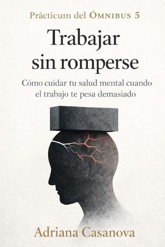 Trabajar sin romperse: Cómo cuidar tu salud mental cuando el trabajo te pesa demasiado