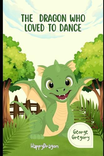 The Dragon Who Loved to Dance: Happy Dragon
