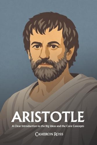 Aristotle: A Clear Introduction to the Big Ideas and the Core Concepts